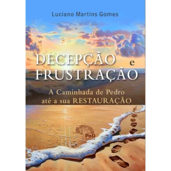 Decepção e frustração: a caminhada de Pedro até a sua restauração