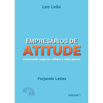 Empresários de atitude: construindo negócios sólidos e vidas plenas  Volume I