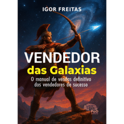 O vendedor das galáxias: o manual de vendas definitivo dos vendedores de sucesso