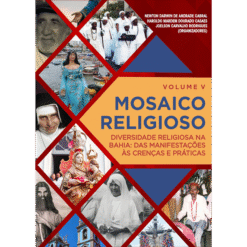 Mosaico Religioso: Diversidade Religiosa na Bahia: Das Manifestações às Crenças e Práticas