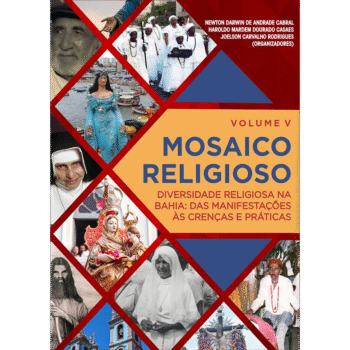 Mosaico Religioso: Diversidade Religiosa na Bahia: Das Manifestações às Crenças e Práticas