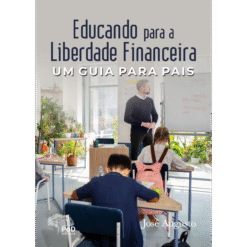 Educando para a liberdade financeira: um guia para pais