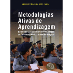 Metodologias ativas de aprendizagem : estudo de caso no curso de formação de oficiais da Polícia Militar de Alagoas