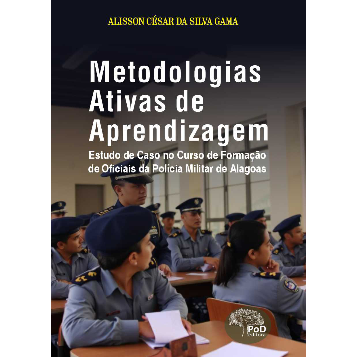 Metodologias ativas de aprendizagem : estudo de caso no curso de formação de oficiais da Polícia Militar de Alagoas