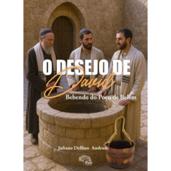 O desejo de Davi: bebendo do poço de Belém