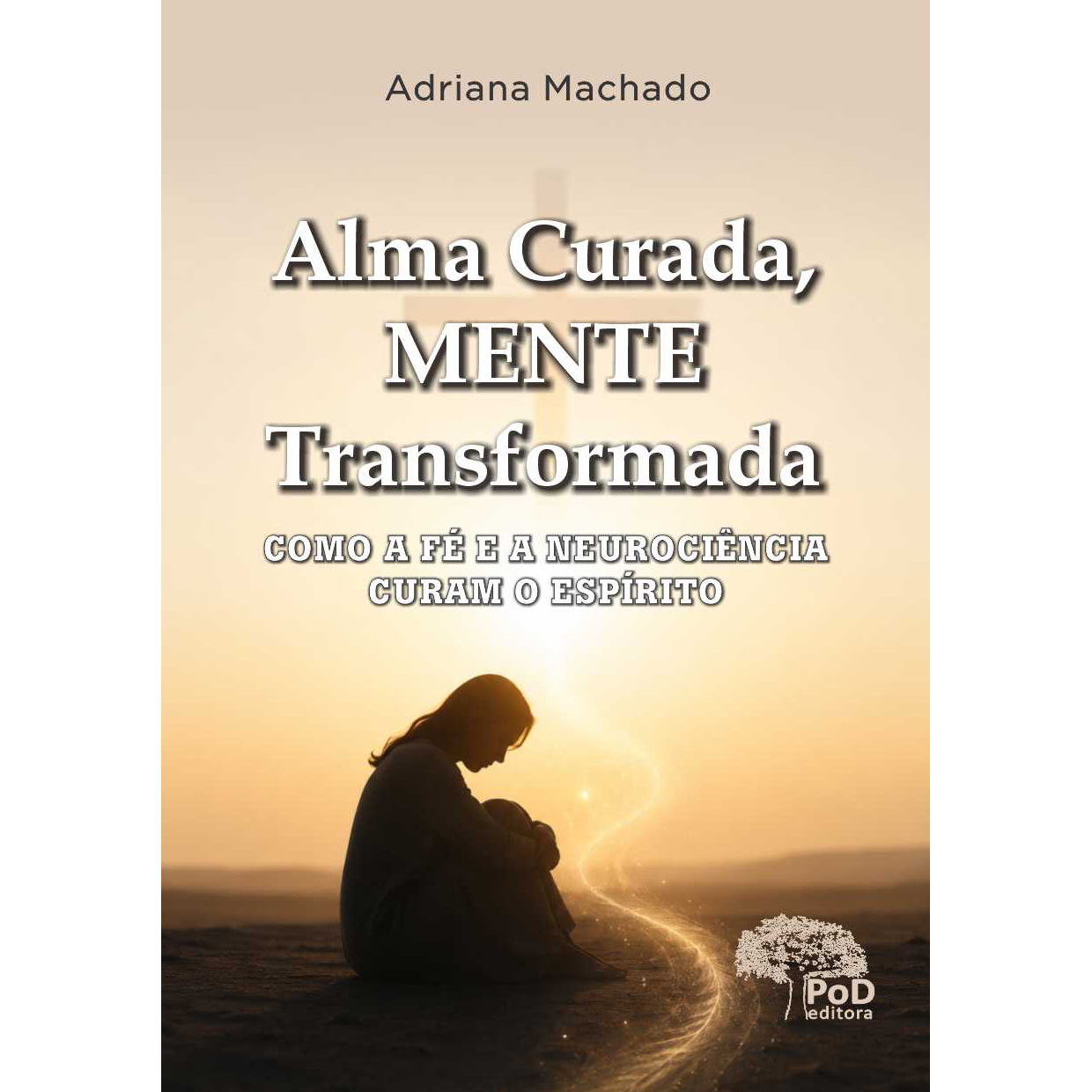 Alma curada, mente transformada: como a fé e a neurociência curam o espírito