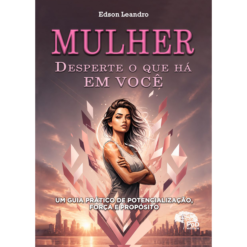 Mulher, desperte o que há em você