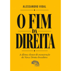 O Fim da Direita: a última chance de reconstrução da Nova Direita brasileira