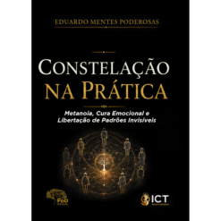 Constelação na prática: metanoia, cura emocional e libertação de padrões invisíveis