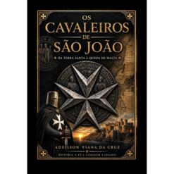 Os cavaleiros de São João : da Terra Santa à queda de Malta